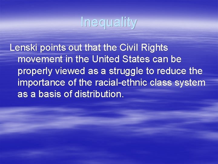Inequality Lenski points out that the Civil Rights movement in the United States can
