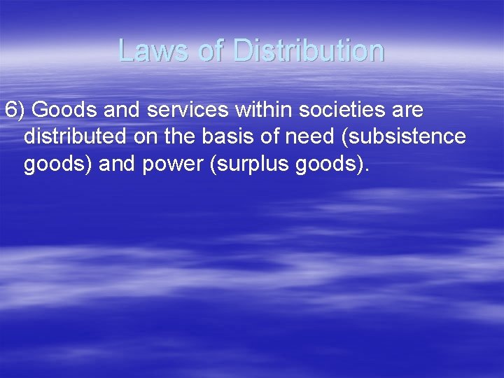 Laws of Distribution 6) Goods and services within societies are distributed on the basis