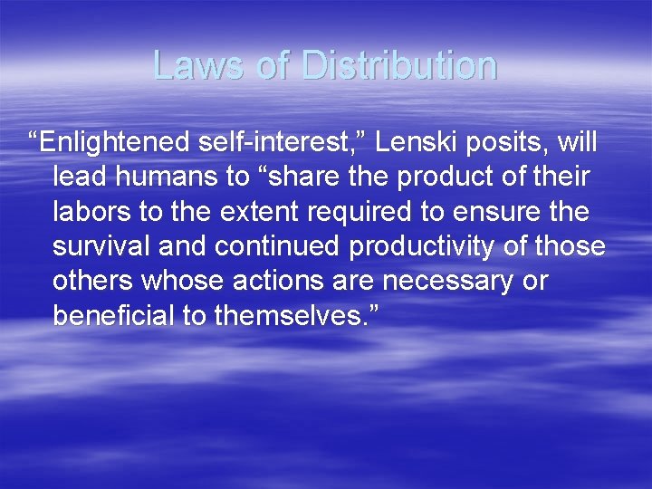 Laws of Distribution “Enlightened self-interest, ” Lenski posits, will lead humans to “share the