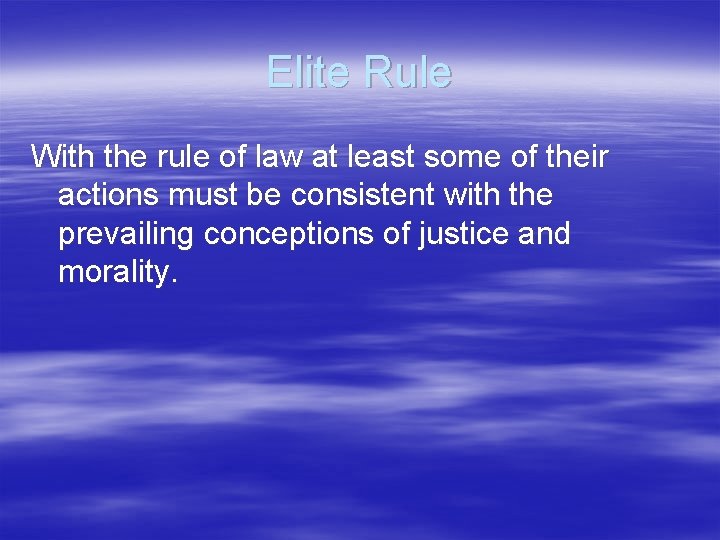 Elite Rule With the rule of law at least some of their actions must