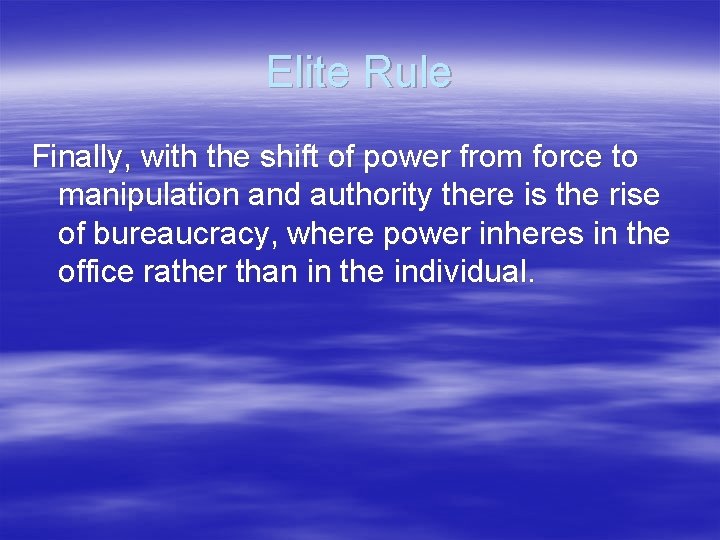 Elite Rule Finally, with the shift of power from force to manipulation and authority