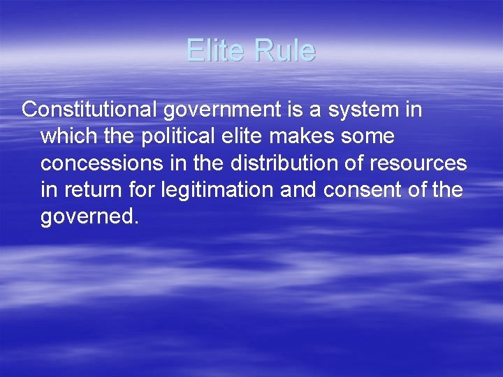 Elite Rule Constitutional government is a system in which the political elite makes some