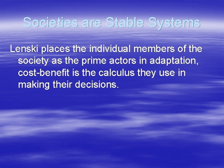 Societies are Stable Systems Lenski places the individual members of the society as the