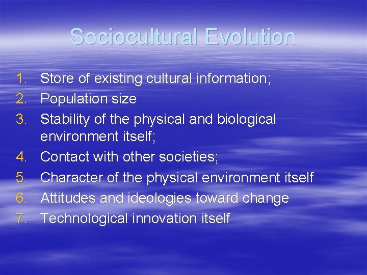 Sociocultural Evolution 1. 2. 3. 4. 5. 6. 7. Store of existing cultural information;