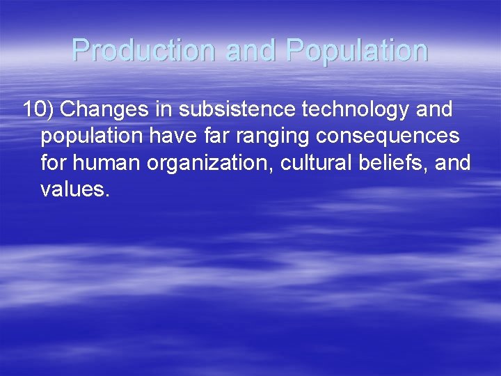 Production and Population 10) Changes in subsistence technology and population have far ranging consequences