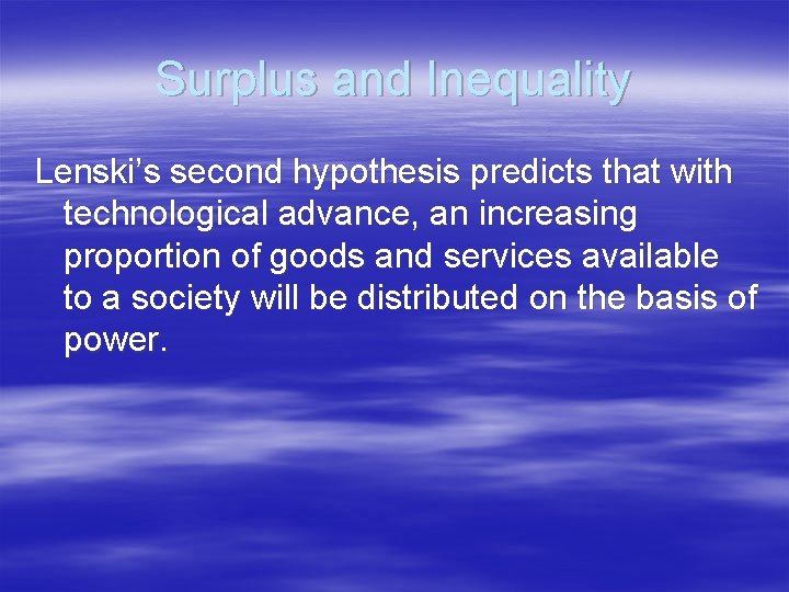 Surplus and Inequality Lenski’s second hypothesis predicts that with technological advance, an increasing proportion