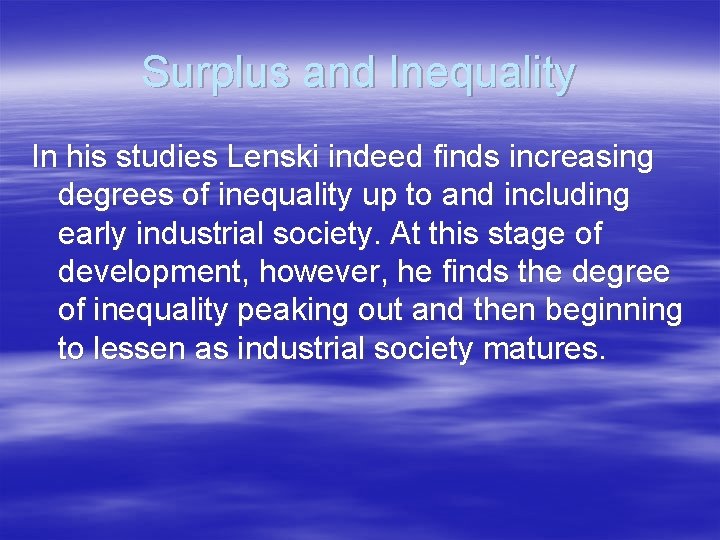 Surplus and Inequality In his studies Lenski indeed finds increasing degrees of inequality up