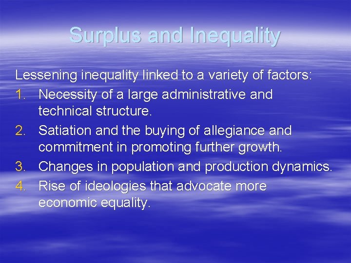 Surplus and Inequality Lessening inequality linked to a variety of factors: 1. Necessity of