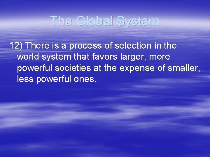 The Global System 12) There is a process of selection in the world system
