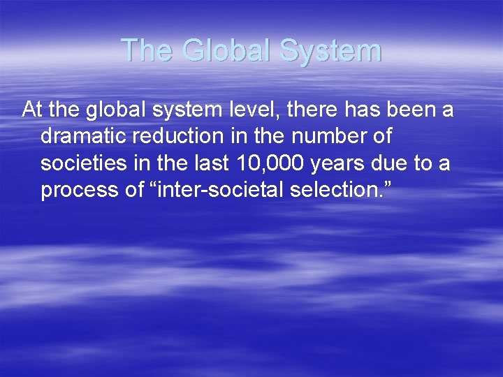 The Global System At the global system level, there has been a dramatic reduction