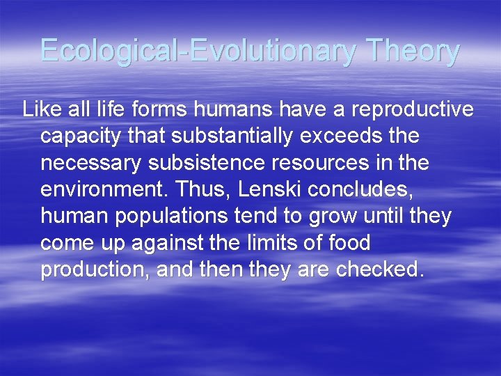 Ecological-Evolutionary Theory Like all life forms humans have a reproductive capacity that substantially exceeds