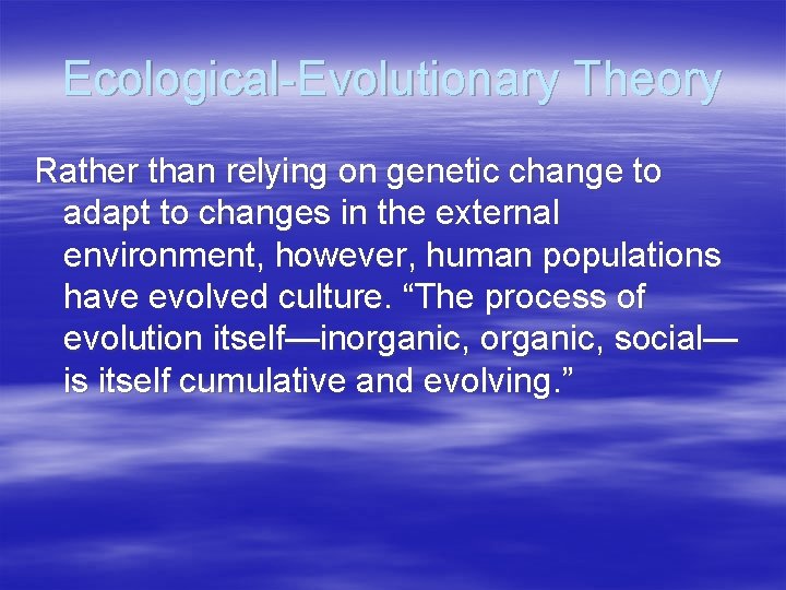 Ecological-Evolutionary Theory Rather than relying on genetic change to adapt to changes in the