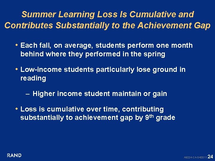 Summer Learning Loss Is Cumulative and Contributes Substantially to the Achievement Gap • Each
