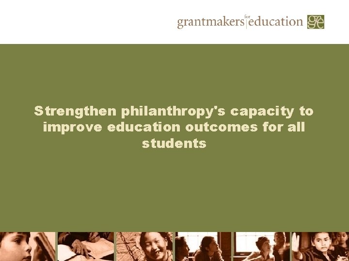 Strengthen philanthropy's capacity to improve education outcomes for all students 