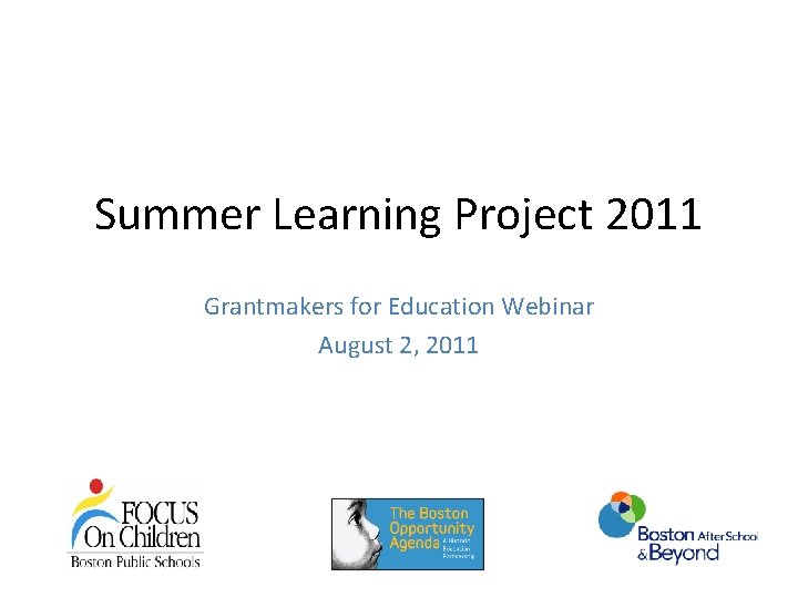 Summer Learning Project 2011 Grantmakers for Education Webinar August 2, 2011 