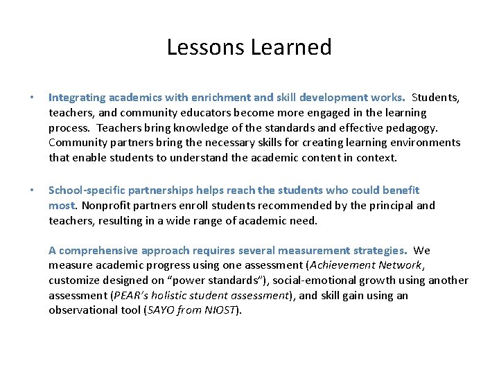 Lessons Learned • • Integrating academics with enrichment and skill development works. Students, teachers,