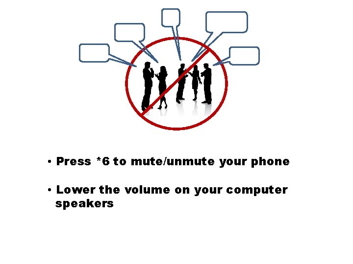  • Press *6 to mute/unmute your phone • Lower the volume on your