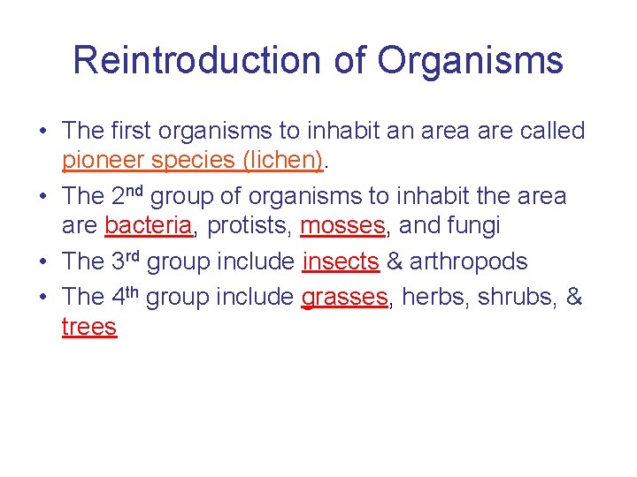 Reintroduction of Organisms • The first organisms to inhabit an area are called pioneer