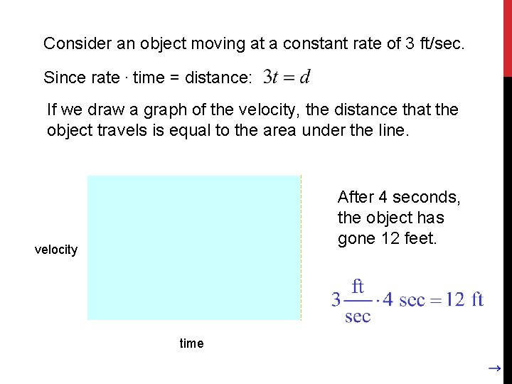 Consider an object moving at a constant rate of 3 ft/sec. Since rate. time