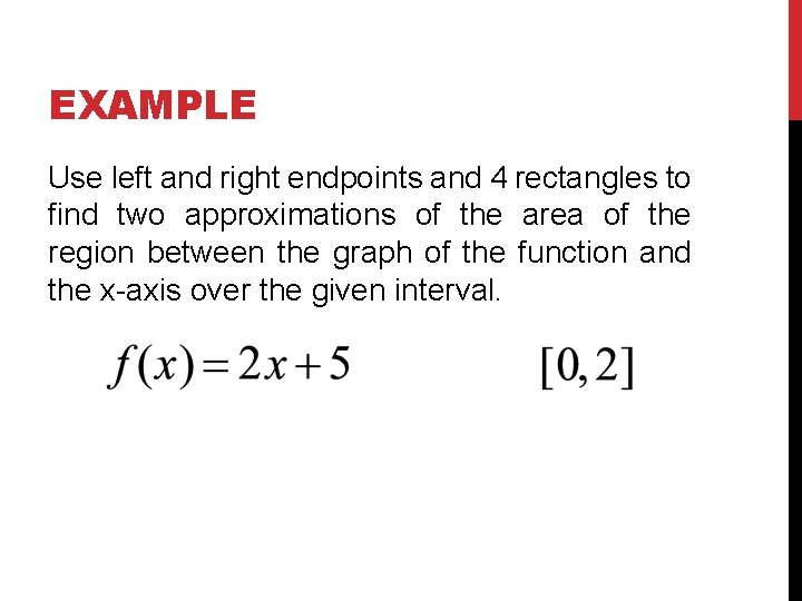 EXAMPLE Use left and right endpoints and 4 rectangles to find two approximations of