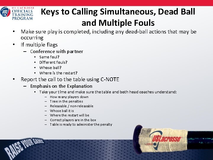 Keys to Calling Simultaneous, Dead Ball and Multiple Fouls • Make sure play is