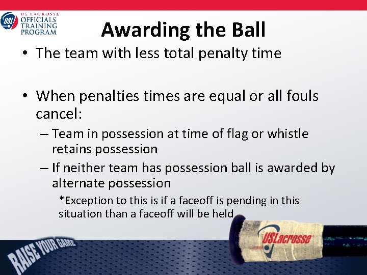 Awarding the Ball • The team with less total penalty time • When penalties