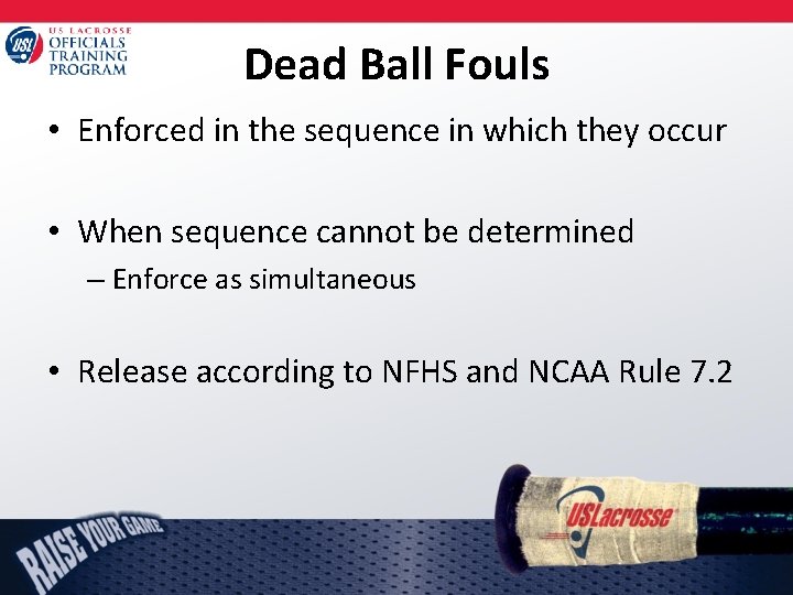 Dead Ball Fouls • Enforced in the sequence in which they occur • When