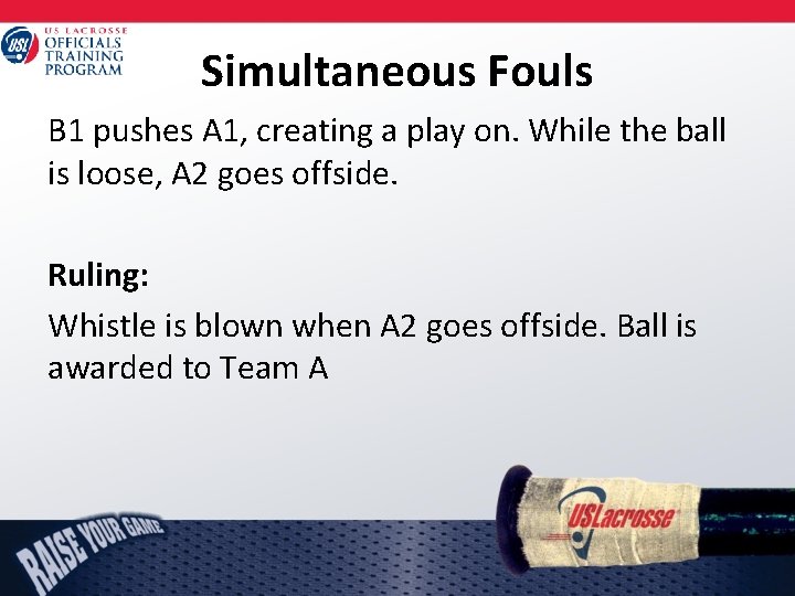 Simultaneous Fouls B 1 pushes A 1, creating a play on. While the ball