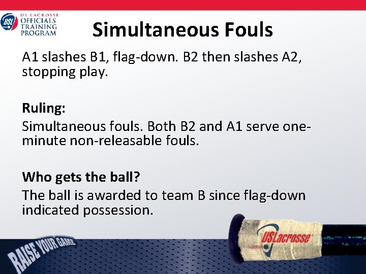 Simultaneous Fouls A 1 slashes B 1, flag-down. B 2 then slashes A 2,