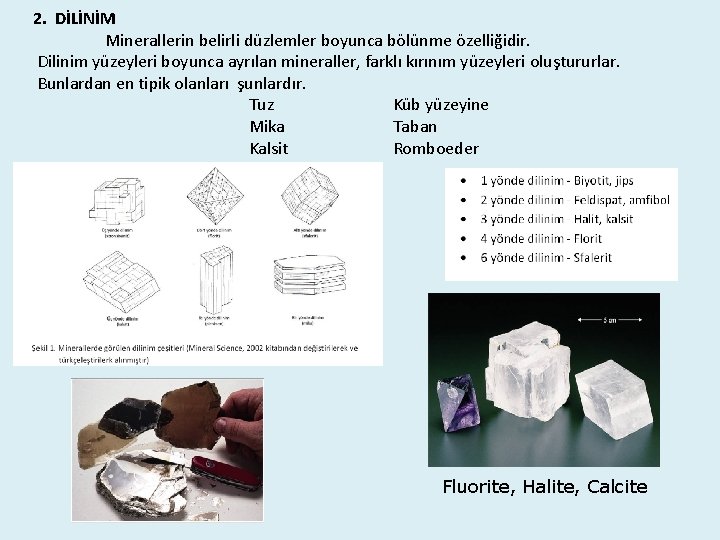 2. DİLİNİM Minerallerin belirli düzlemler boyunca bölünme özelliğidir. Dilinim yüzeyleri boyunca ayrılan mineraller, farklı