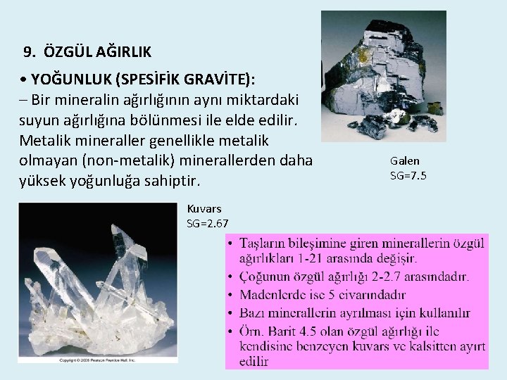 9. ÖZGÜL AĞIRLIK • YOĞUNLUK (SPESİFİK GRAVİTE): – Bir mineralin ağırlığının aynı miktardaki suyun