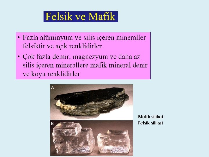 Mafik silikat Felsik silikat 