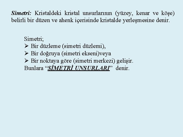 Simetri: Kristaldeki kristal unsurlarının (yüzey, kenar ve köşe) belirli bir düzen ve ahenk içerisinde