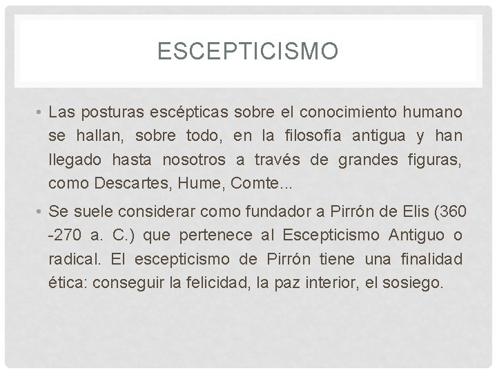 ESCEPTICISMO • Las posturas escépticas sobre el conocimiento humano se hallan, sobre todo, en