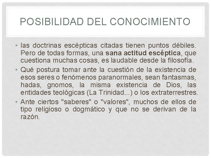 POSIBILIDAD DEL CONOCIMIENTO • las doctrinas escépticas citadas tienen puntos débiles. Pero de todas