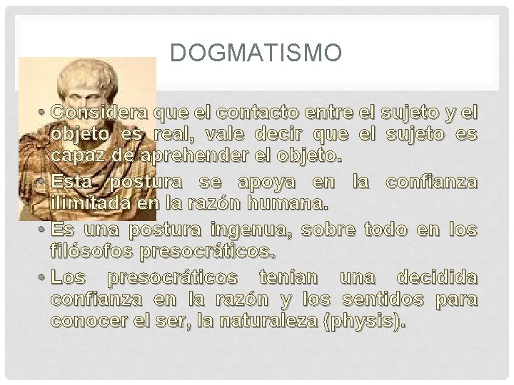 DOGMATISMO • Considera que el contacto entre el sujeto y el objeto es real,