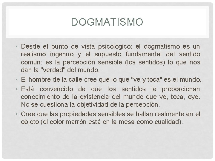 DOGMATISMO • Desde el punto de vista psicológico: el dogmatismo es un realismo ingenuo