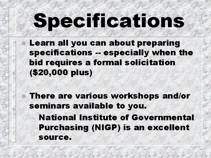 Specifications n n Learn all you can about preparing specifications -- especially when the