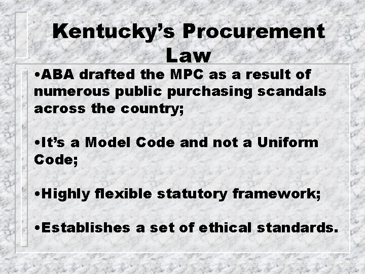 Kentucky’s Procurement Law • ABA drafted the MPC as a result of numerous public