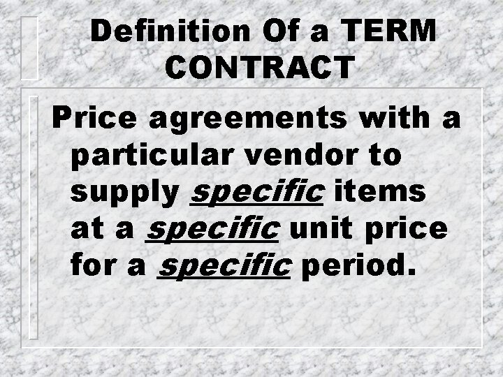 Definition Of a TERM CONTRACT Price agreements with a particular vendor to supply specific