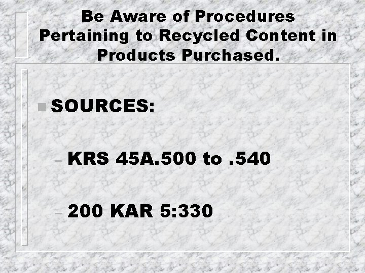 Be Aware of Procedures Pertaining to Recycled Content in Products Purchased. n SOURCES: –