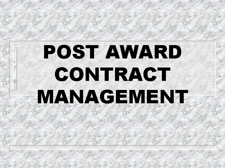 POST AWARD CONTRACT MANAGEMENT 