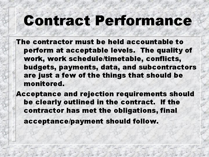 Contract Performance The contractor must be held accountable to perform at acceptable levels. The