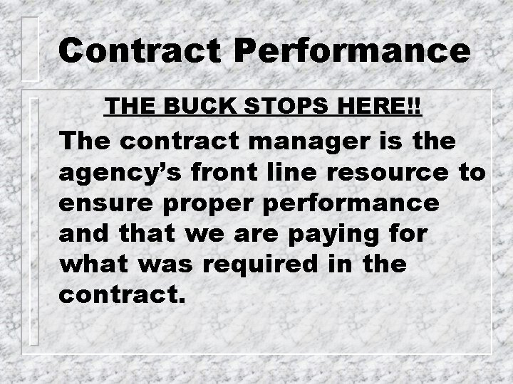 Contract Performance THE BUCK STOPS HERE!! The contract manager is the agency’s front line