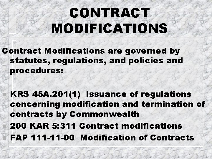 CONTRACT MODIFICATIONS Contract Modifications are governed by statutes, regulations, and policies and procedures: n