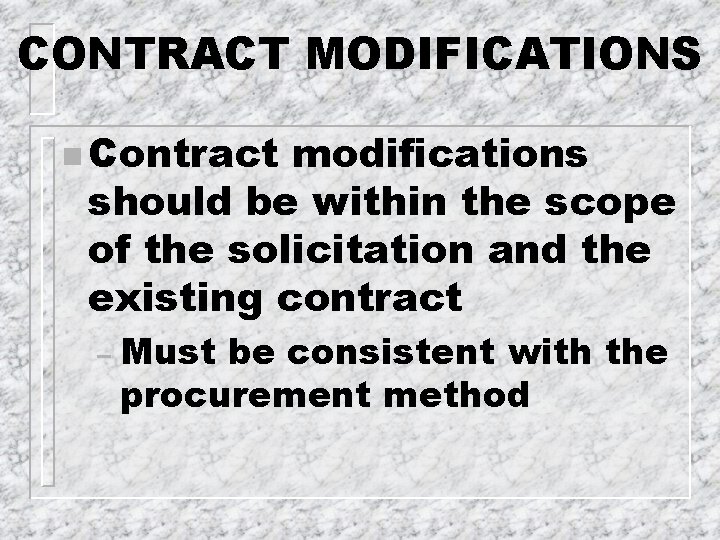 CONTRACT MODIFICATIONS n Contract modifications should be within the scope of the solicitation and