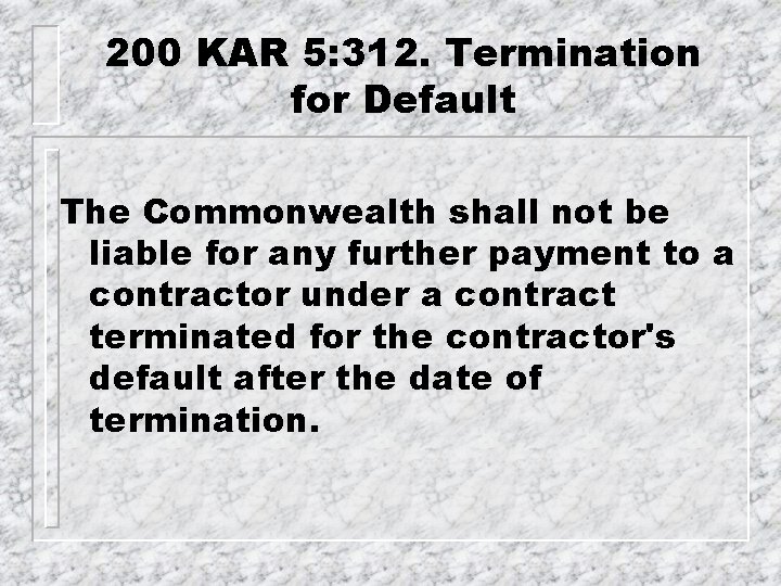200 KAR 5: 312. Termination for Default The Commonwealth shall not be liable for