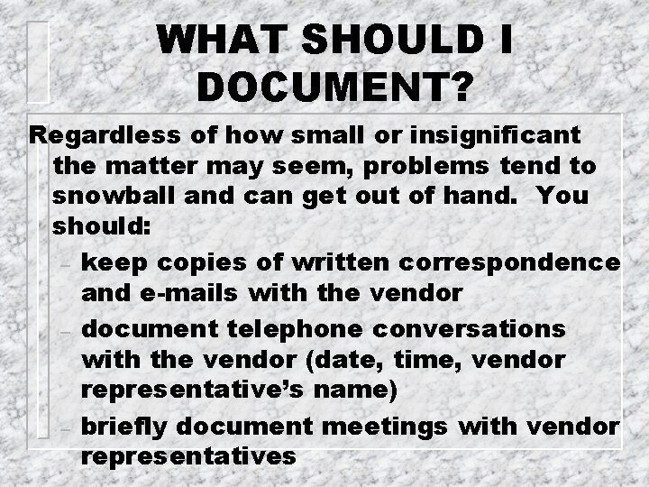 WHAT SHOULD I DOCUMENT? Regardless of how small or insignificant the matter may seem,
