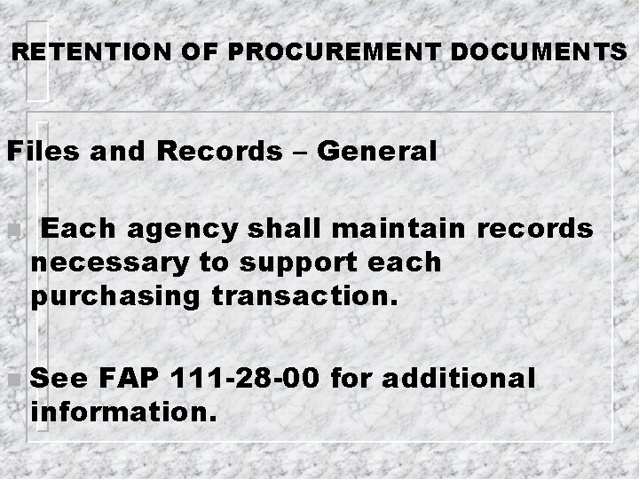 RETENTION OF PROCUREMENT DOCUMENTS Files and Records – General n n Each agency shall
