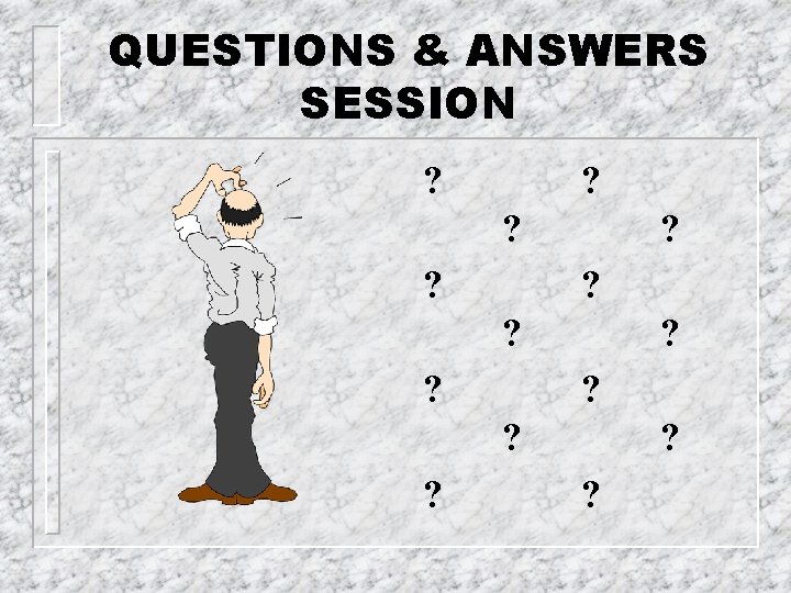 QUESTIONS & ANSWERS SESSION ? ? ? ? ? 
